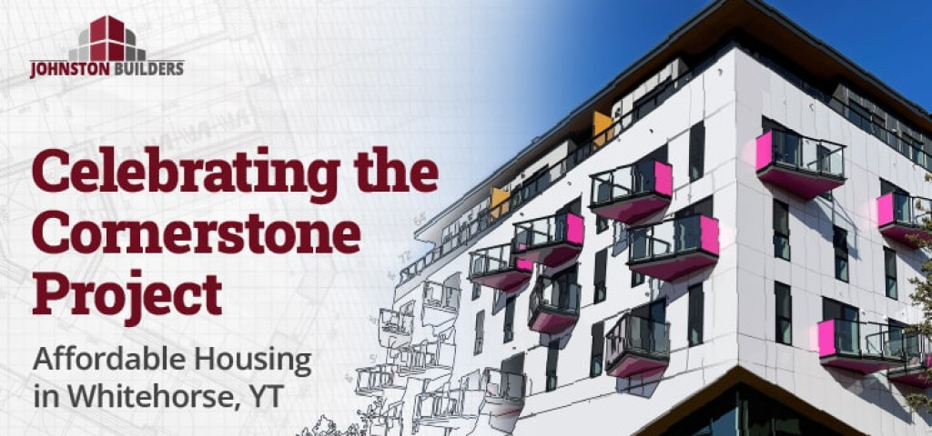 Case Study: The Cornerstone Project - Building Affordable Housing in Whitehorse, YT